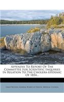 Appendix to Report of the Committee for Scientific Inquiries in Relation to the Cholera-Epidemic of 1854...