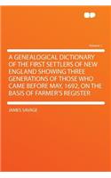 A Genealogical Dictionary of the First Settlers of New England Showing Three Generations of Those Who Came Before May, 1692, on the Basis of Farmer's Register Volume 1: (English)