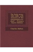 The Scots Army, 1661-1688, with Memoirs of the Commanders-In-Chief - Primary Source Edition