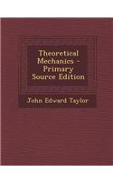 Theoretical Mechanics - Primary Source Edition