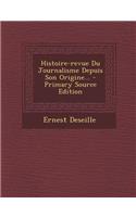 Histoire-Revue Du Journalisme Depuis Son Origine... - Primary Source Edition