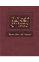 The Liturgical Year, Volume 15 - Primary Source Edition