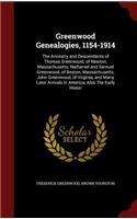 Greenwood Genealogies, 1154-1914: The Ancestry and Descendants of Thomas Greenwood, of Newton, Massachusetts; Nathaniel and Samuel Greenwood, of Boston, Massachusetts; John Greenwood