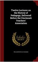 Twelve Lectures on the History of Pedagogy, Delivered Before the Cincinnati Teachers' Association