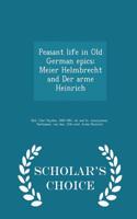 Peasant Life in Old German Epics; Meier Helmbrecht and Der Arme Heinrich - Scholar's Choice Edition
