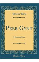 PEER GYNT: A DRAMATIC POEM