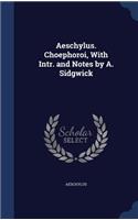 Aeschylus. Choephoroi, With Intr. and Notes by A. Sidgwick