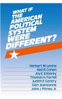 What If the American Political System Were Different?