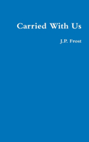 Carried with Us