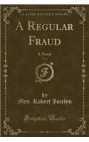 A Regular Fraud, Vol. 1: A Novel (Classic Reprint)
