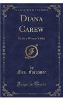 Diana Carew: Or for a Woman's Sake (Classic Reprint)