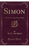 Simon: The Story of a Negro Slave in Brazil (Classic Reprint)