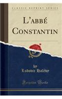 L'Abbï¿½ Constantin (Classic Reprint)