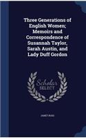 Three Generations of English Women; Memoirs and Correspondence of Susannah Taylor, Sarah Austin, and Lady Duff Gordon