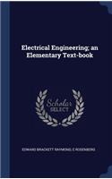 Electrical Engineering; an Elementary Text-book