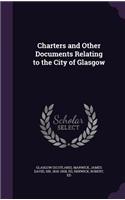 Charters and Other Documents Relating to the City of Glasgow
