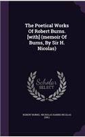 The Poetical Works Of Robert Burns. [with] (memoir Of Burns, By Sir H. Nicolas)