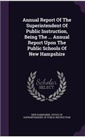 Annual Report of the Superintendent of Public Instruction, Being the ... Annual Report Upon the Public Schools of New Hampshire