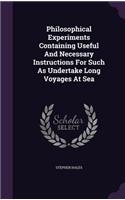 Philosophical Experiments Containing Useful And Necessary Instructions For Such As Undertake Long Voyages At Sea: (English)