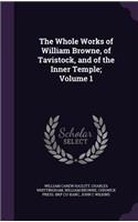 The Whole Works of William Browne, of Tavistock, and of the Inner Temple; Volume 1