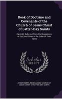 Book of Doctrine and Covenants of the Church of Jesus Christ of Latter-Day Saints: Carefully Selected From the Revelations of God, and Given in the Order of Their Dates