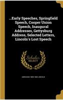 ...Early Speeches, Springfield Speech, Cooper Union Speech, Inaugural Addresses, Gettysburg Address, Selected Letters, Lincoln's Lost Speech