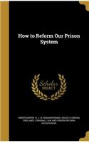 How to Reform Our Prison System