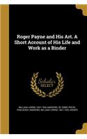 Roger Payne and His Art. A Short Account of His Life and Work as a Binder