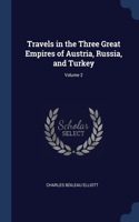 Travels in the Three Great Empires of Austria, Russia, and Turkey; Volume 2