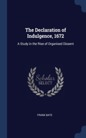 The Declaration of Indulgence, 1672: A Study in the Rise of Organised Dissent