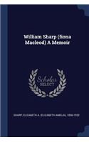 William Sharp (fiona Macleod) A Memoir