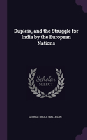 Dupleix, and the Struggle for India by the European Nations