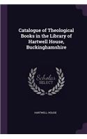 Catalogue of Theological Books in the Library of Hartwell House, Buckinghamshire