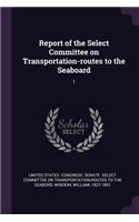 Report of the Select Committee on Transportation-routes to the Seaboard