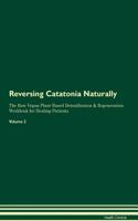 Reversing Catatonia Naturally the Raw Vegan Plant-Based Detoxification & Regeneration Workbook for Healing Patients. Volume 2