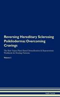 Reversing Hereditary Sclerosing Poikiloderma: Overcoming Cravings The Raw Vegan Plant-Based Detoxification & Regeneration Workbook for Healing Patients. Volume 3