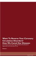Want To Reverse Your Coronary Circulation Disorders? How We Cured Our Diseases. The 30 Day Journal for Raw Vegan Plant-Based Detoxification & Regeneration with Information & Tips Volume 1