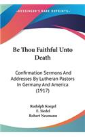 Be Thou Faithful Unto Death