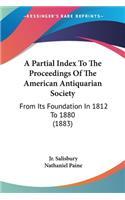 Partial Index To The Proceedings Of The American Antiquarian Society