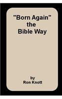 "Born Again": the Bible Way