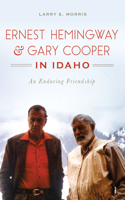 Ernest Hemingway & Gary Cooper in Idaho
