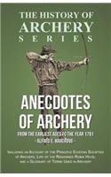 Anecdotes of Archery - From The Earliest Ages to the Year 1791 - Including an Account of the Principle Existing Societies of Archers, Life of the Renowned Robin Hood, and a Glossary of Terms Used in Archery (History of Archery Series)
