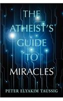 Atheist's Guide To Miracles
