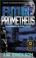 Future Prometheus: Emergence & Evolution