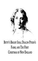 Betty's Bright Idea; Deacon Pitkin's Farm; And The First Christmas Of New Englan