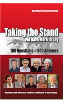 Taking the Stand: We Have More to Say:100 Questions-900 Answers: Interviews with Holocaust Survivors and Victims of Nazi Tyranny