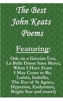 The Best John Keats Poems: Featuring Ode on a Grecian Urn, La Belle Dame Sans Merci, When I Have Fears I May Cease to Be, Lamia, Isabella, The Eve of St Agnes, Hyperion, Endymio(English)