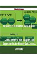 Business performance management - Simple Steps to Win, Insights and Opportunities for Maxing Out Success