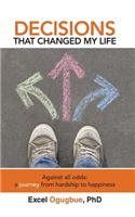 Decisions That Changed My Life: Against all odds: a journey from hardship to happiness