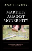 Markets against Modernity